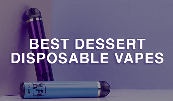 Best Dessert Disposable Vape Flavors Best Dessert Disposable Vape Flavors