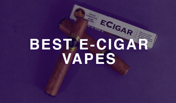 Best e-Cigar Vapes Best e-Cigar Vapes