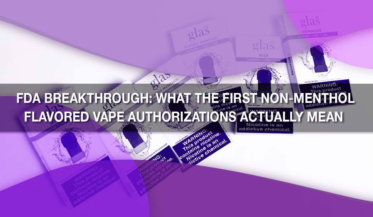 FDA Breakthrough: What the First Non-Menthol Flavored Vape Authorizati FDA Breakthrough: What the First Non-Menthol Flavored Vape Authorizati