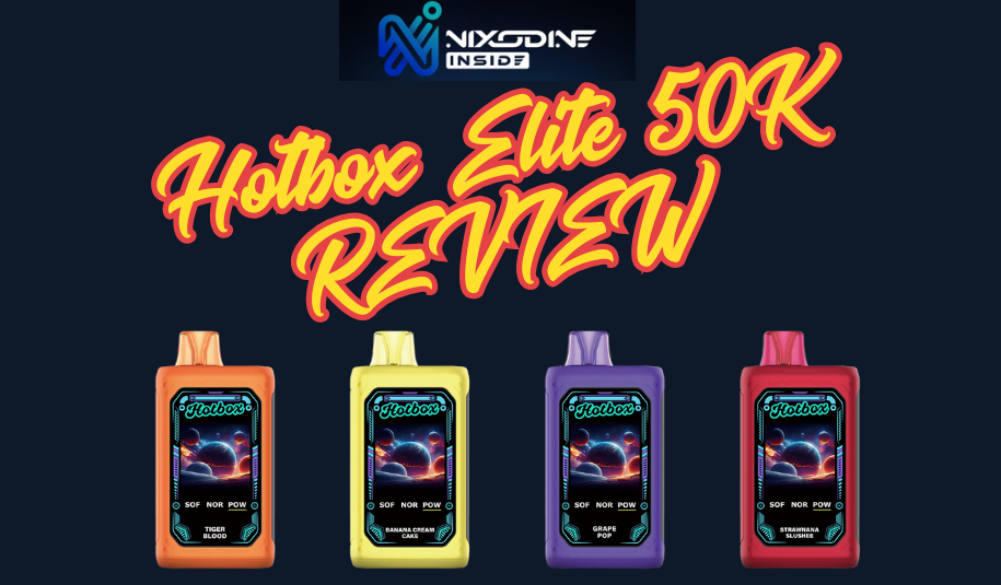 Newest Nixodine Vape: Hotbox Elite 50K Review Newest Nixodine Vape: Hotbox Elite 50K Review
