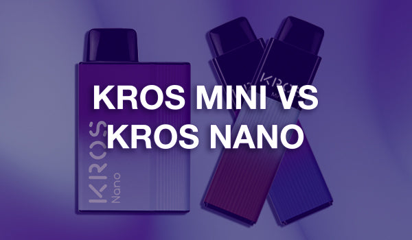 Kros Mini vs Kros Nano Vapes