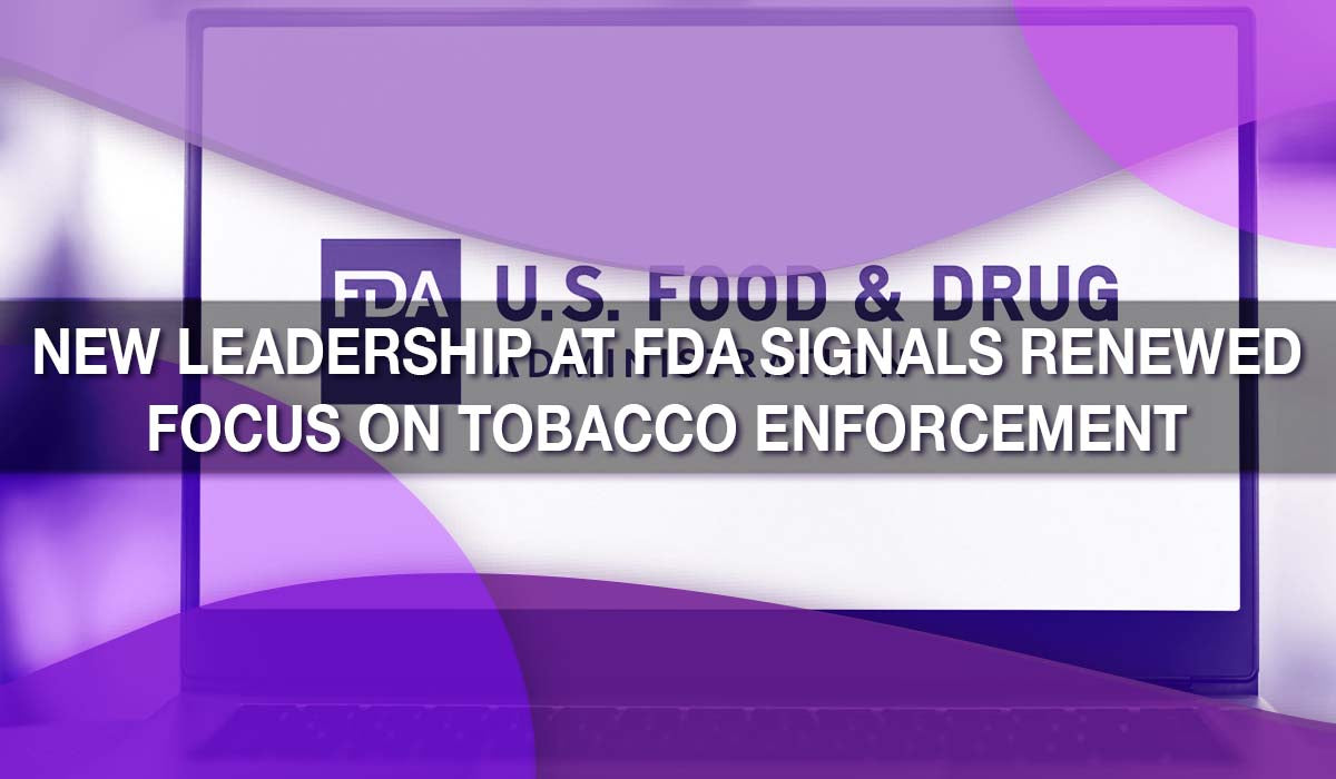 New Leadership at FDA Signals Renewed Focus on Tobacco Enforcement