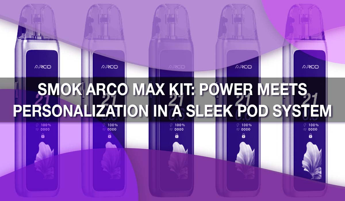 SMOK ARCO Max Kit: Power Meets Personalization in a Sleek Pod System SMOK ARCO Max Kit: Power Meets Personalization in a Sleek Pod System