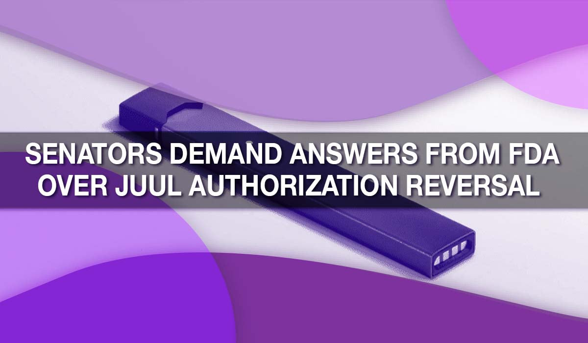 Senators Demand Answers from FDA Over Juul Authorization Reversal Senators Demand Answers from FDA Over Juul Authorization Reversal