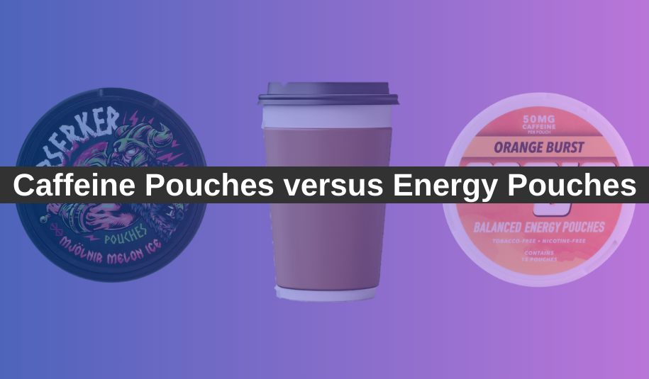 Caffeine Pouches versus Energy Pouches