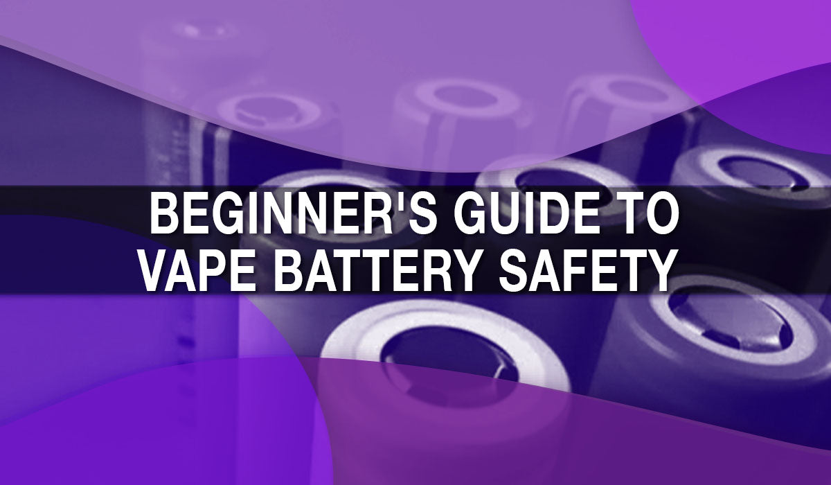vape battery safety Vape Batteries How to Play It Safe main image 0