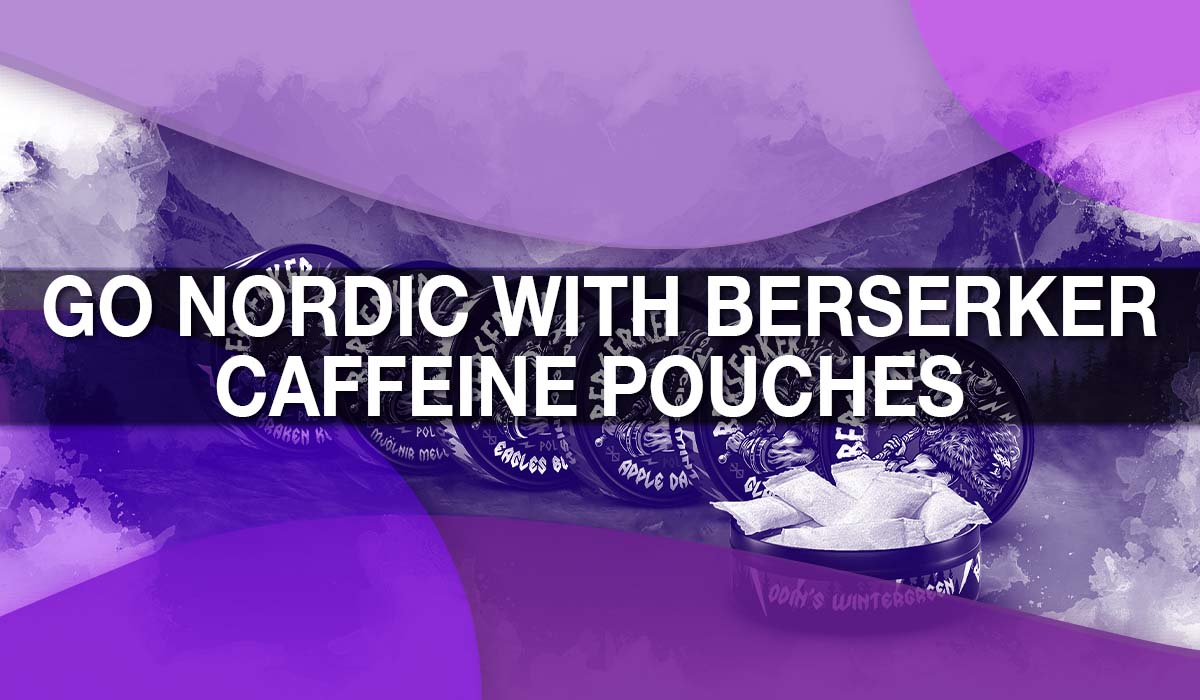 Go Nordic with Berserker Caffeine Pouches
