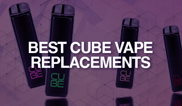 Best Cube Vape Replacements