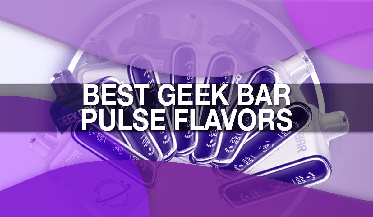 The Best Geek Bar Pulse Flavors The Best Geek Bar Pulse Flavors