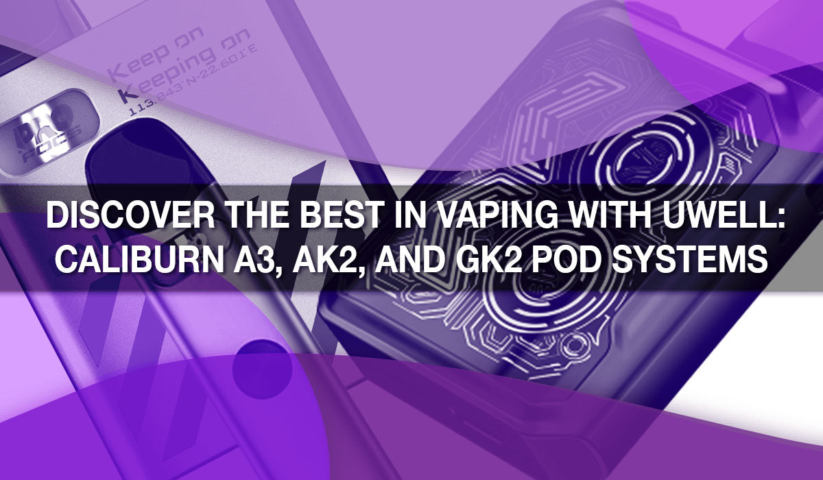 Discover the Best in Vaping with Uwell: CALIBURN A3, AK2, and GK2 Pod Discover the Best in Vaping with Uwell: CALIBURN A3, AK2, and GK2 Pod