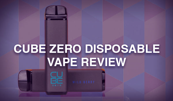 Cube Zero Vapes Review Cube Zero Vapes Review