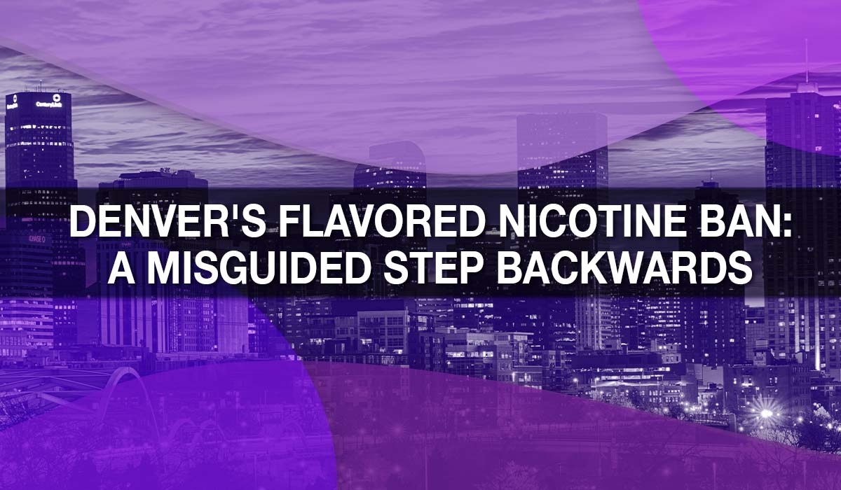 Denver's Flavored Nicotine Ban: A Misguided Step Backwards Denver's Flavored Nicotine Ban: A Misguided Step Backwards