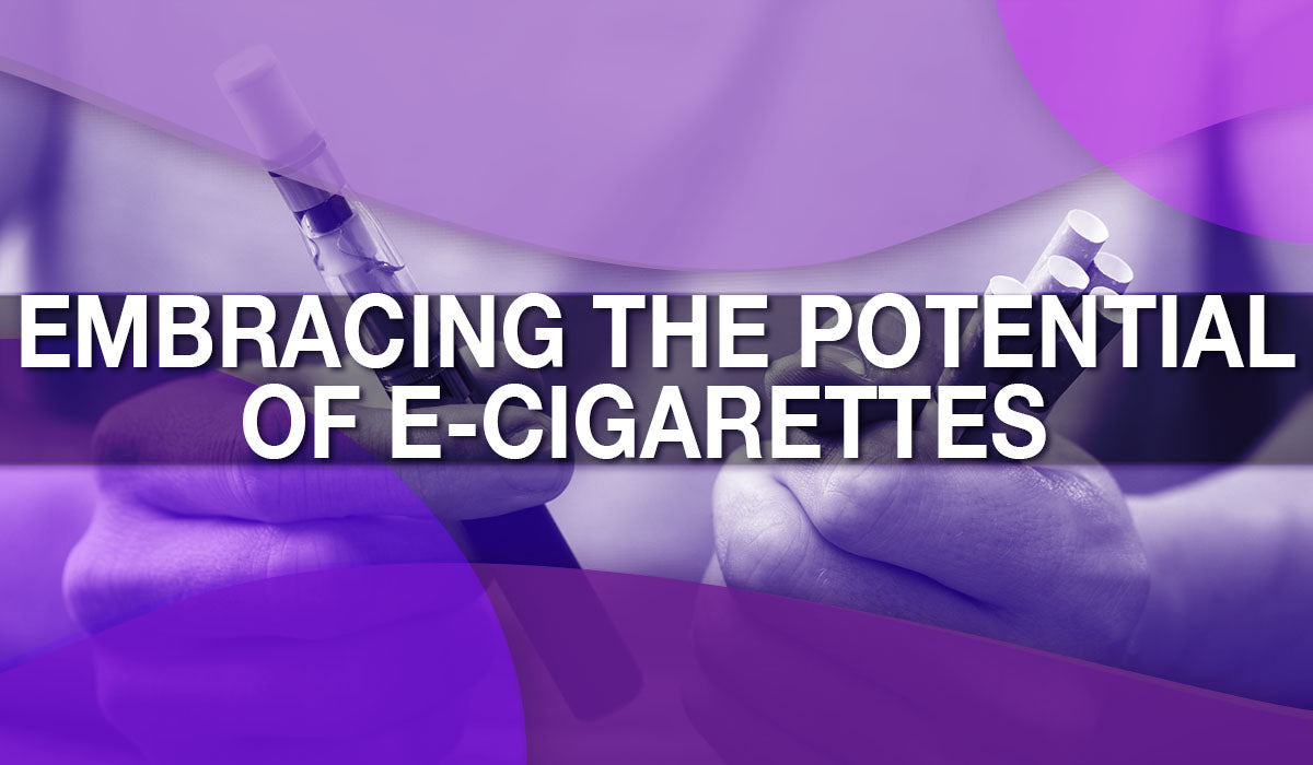 Embracing the Potential of E-Cigarettes Embracing the Potential of E-Cigarettes