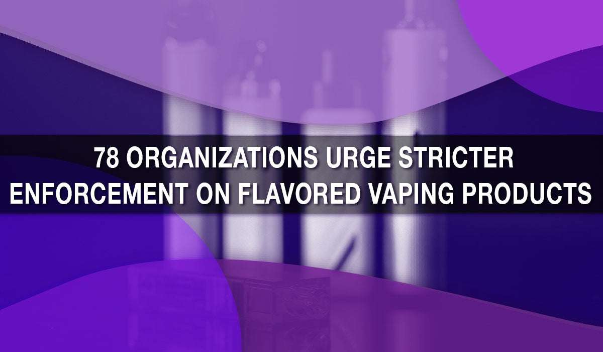 78 Organizations Urge Stricter Enforcement on Flavored Vaping Products