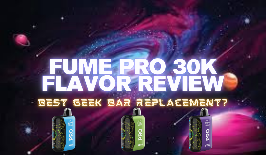Fume Pro 30K Flavor Review: Best Geek Bar Replacement?