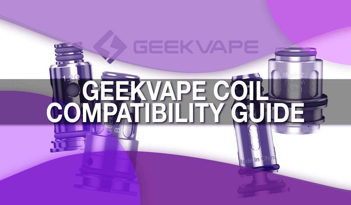 Geekvape Coil and Pod Compatibility Guide Geekvape Coil and Pod Compatibility Guide