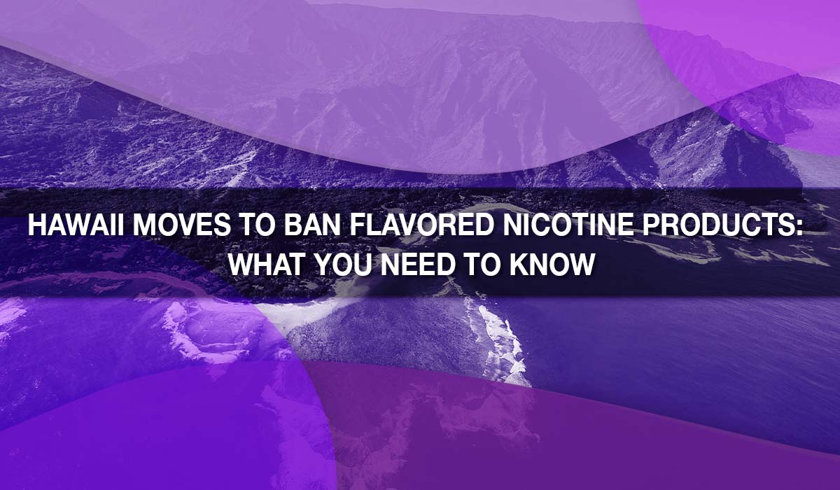 Hawaii Moves to Ban Flavored Nicotine Products: What You Need to Know