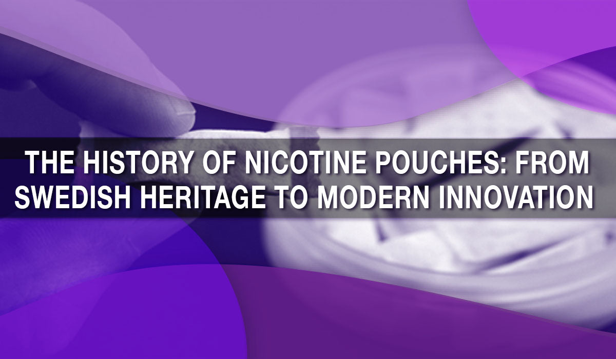 The History of Nicotine Pouches: From Swedish Heritage to Modern Innovation