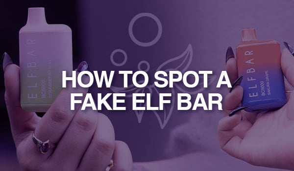 How To Spot a Fake Elf Bar