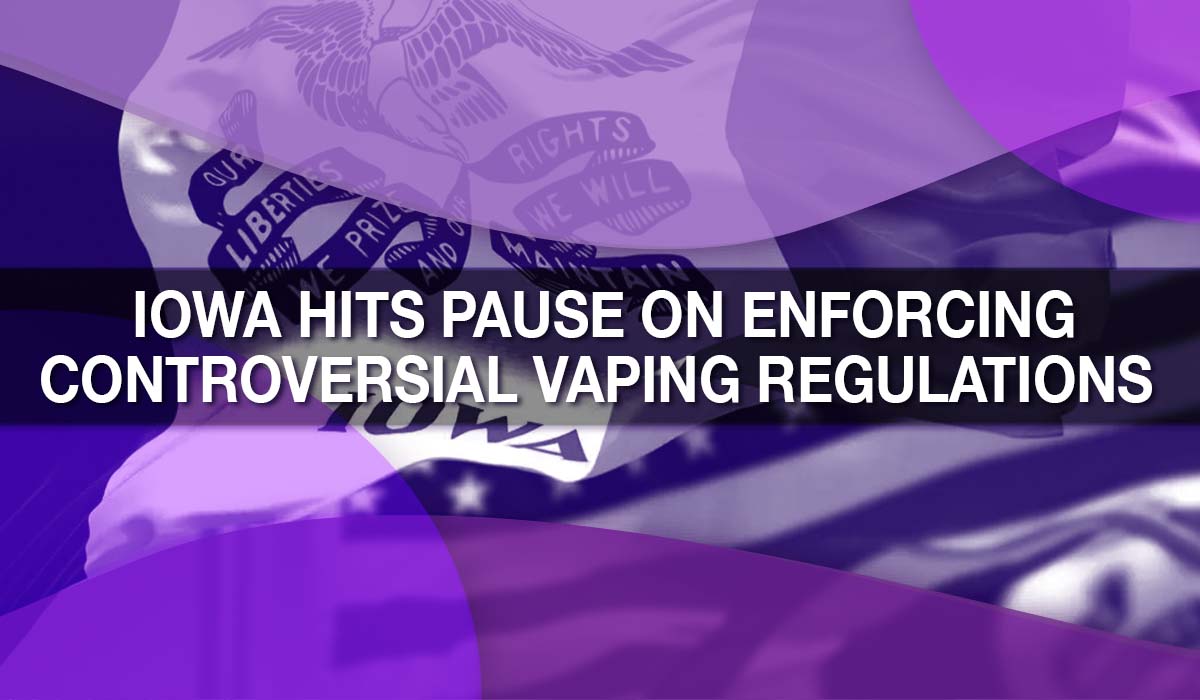 Iowa Hits Pause on Enforcing Controversial Vaping Regulations Iowa Hits Pause on Enforcing Controversial Vaping Regulations
