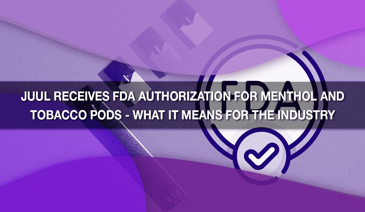 JUUL Receives FDA Authorization for Menthol and Tobacco Pods — What It Means for the Industry