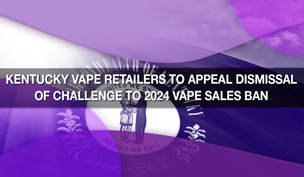 Kentucky Vape Retailers to Appeal Dismissal of Challenge to 2024 Vape Kentucky Vape Retailers to Appeal Dismissal of Challenge to 2024 Vape