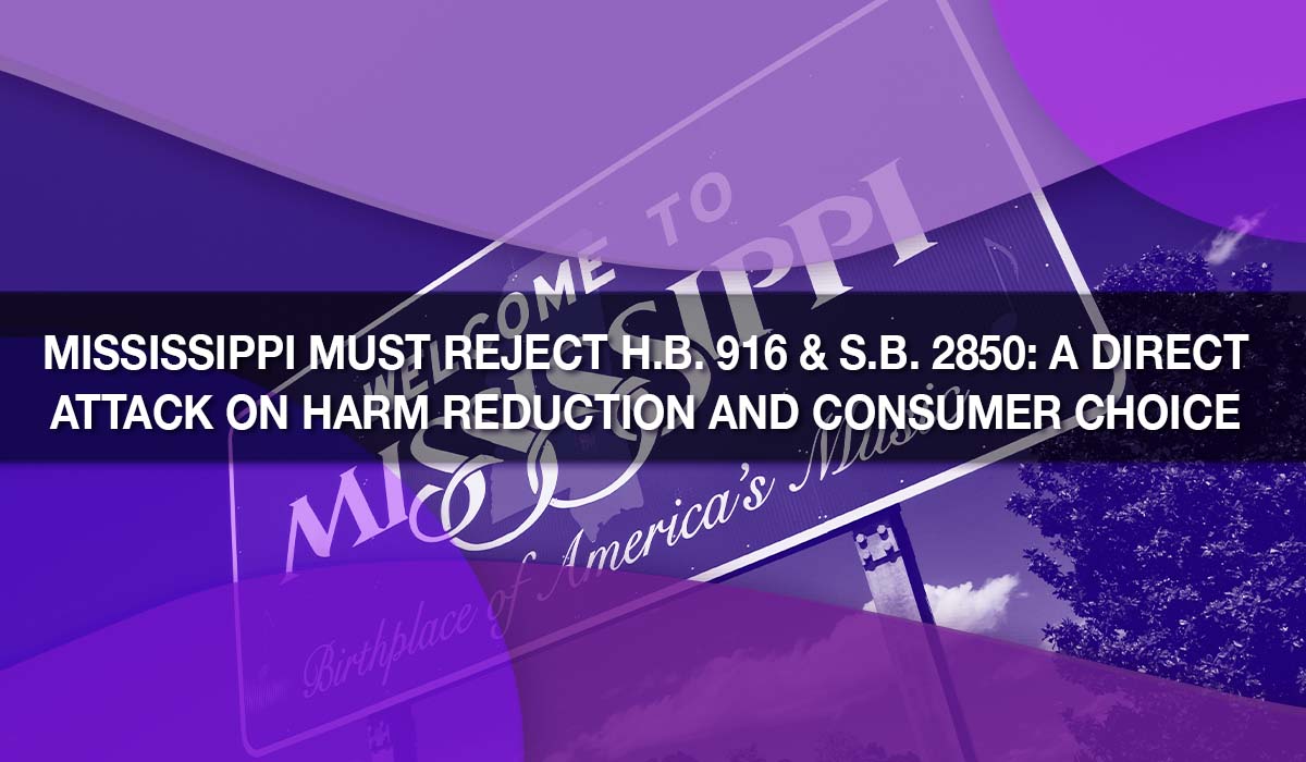 Mississippi Must Reject H.B. 916 & S.B. 2850: A Direct Attack on Harm Reduction and Consumer Choice