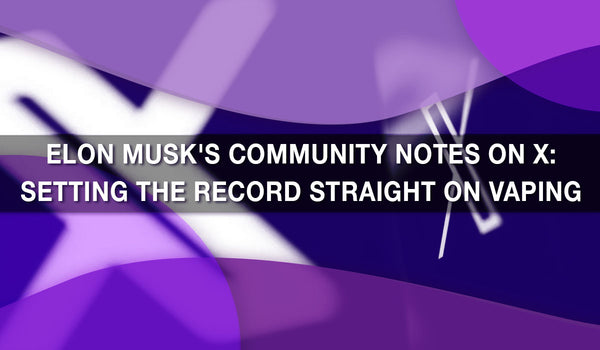 Elon Musk's Community Notes on X: Setting the Record Straight on Vaping