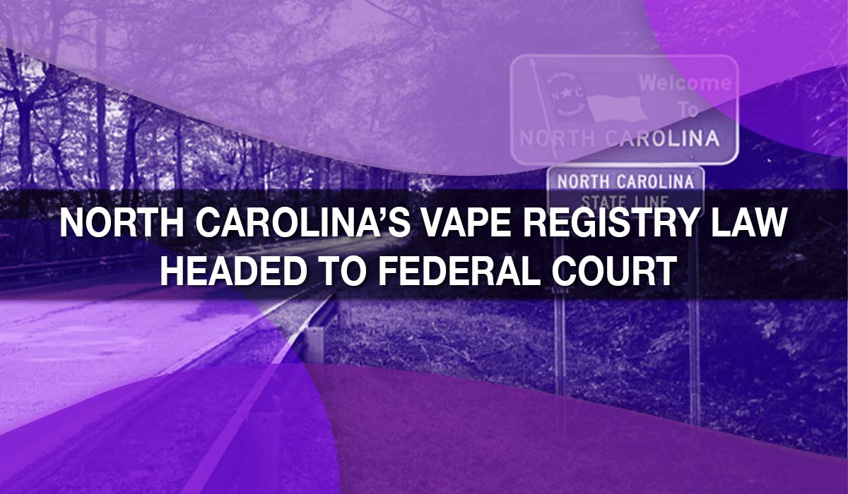 North Carolina's Vape Registry Law Headed to Federal Court North Carolina's Vape Registry Law Headed to Federal Court