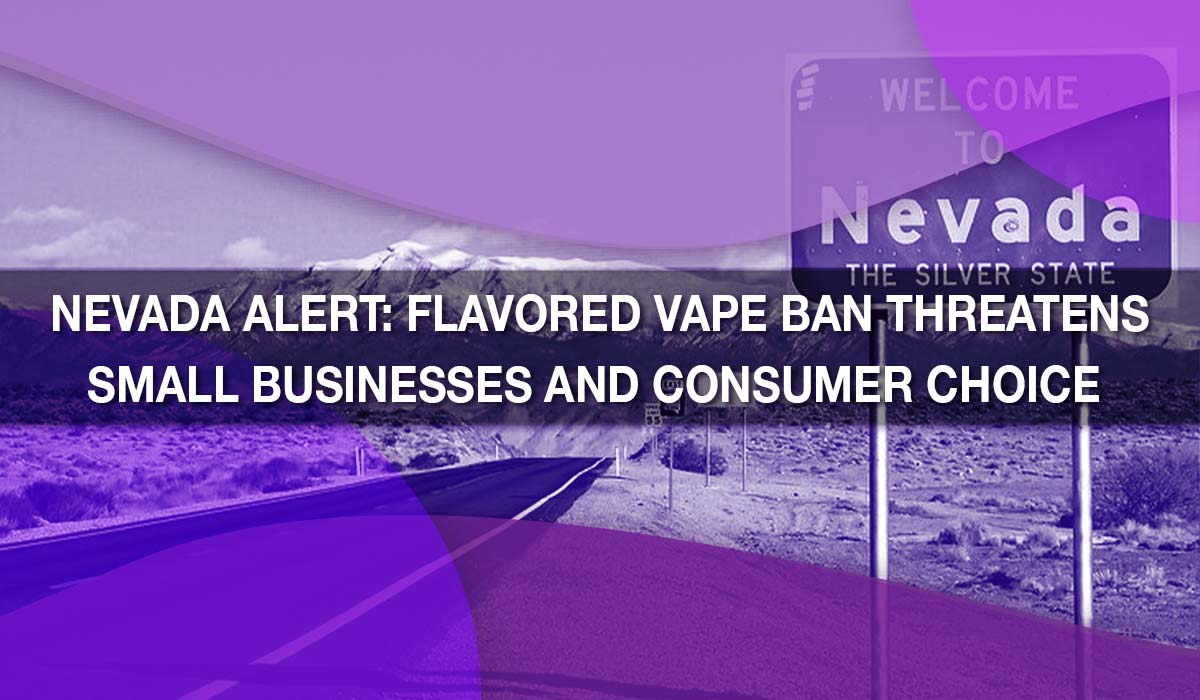 Nevada Alert: Flavored Vape Ban Threatens Small Businesses and Consu Nevada Alert: Flavored Vape Ban Threatens Small Businesses and Consu
