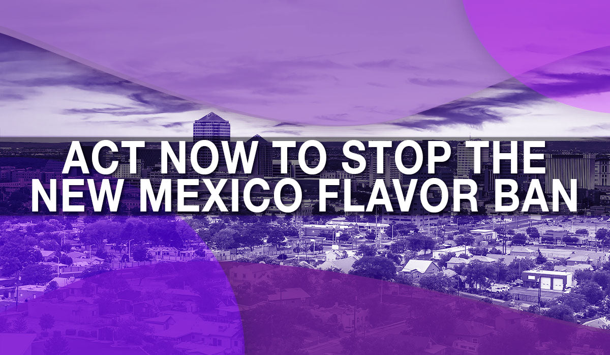 Stop the New Mexico Vape Flavor Ban Stop the New Mexico Vape Flavor Ban