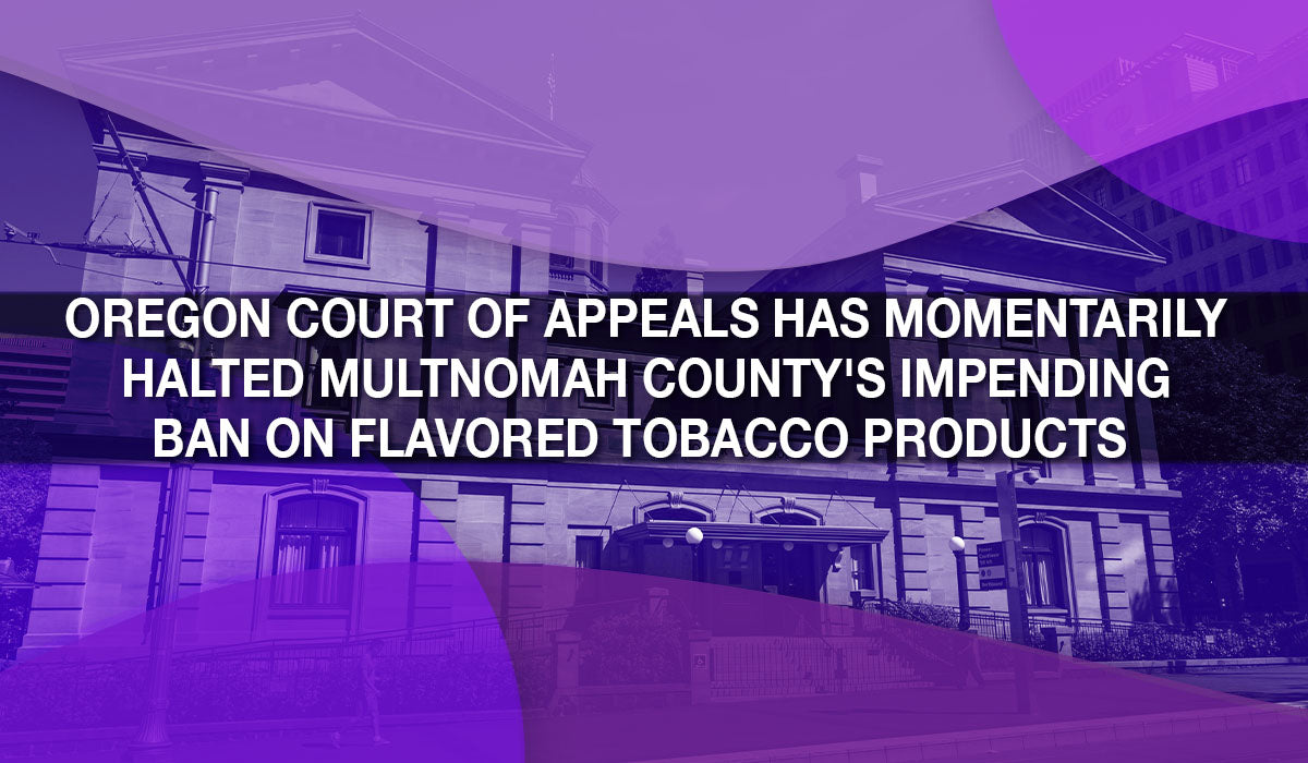 Oregon Court of Appeals has Halted Impending Ban on Flavors Oregon Court of Appeals has Halted Impending Ban on Flavors