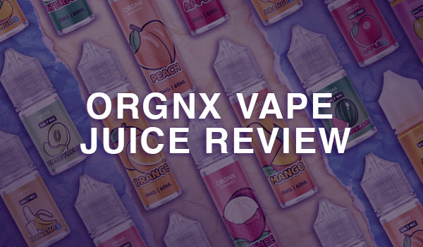 Orgnx Vape Juice Review Orgnx Vape Juice Review