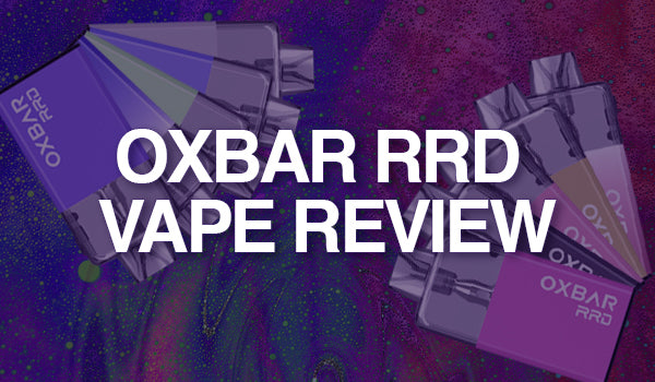 Oxbar RRD Vape Review Oxbar RRD Vape Review