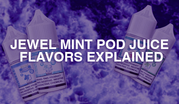 Jewel Mint Pod Juice Flavors Explained