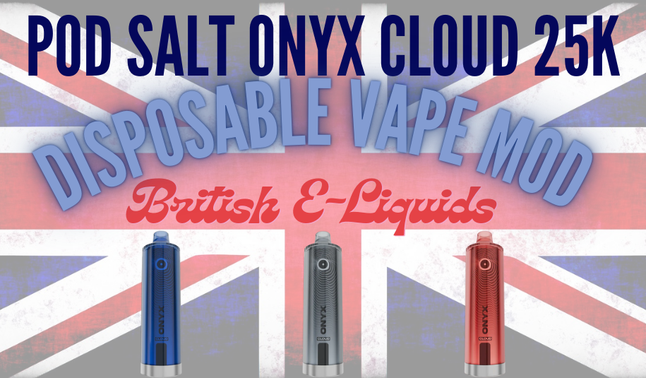 Pod Salt Onyx Cloud 25K: Amazing Disposable Mod With UK E-Liquids Pod Salt Onyx Cloud 25K: Amazing Disposable Mod With UK E-Liquids