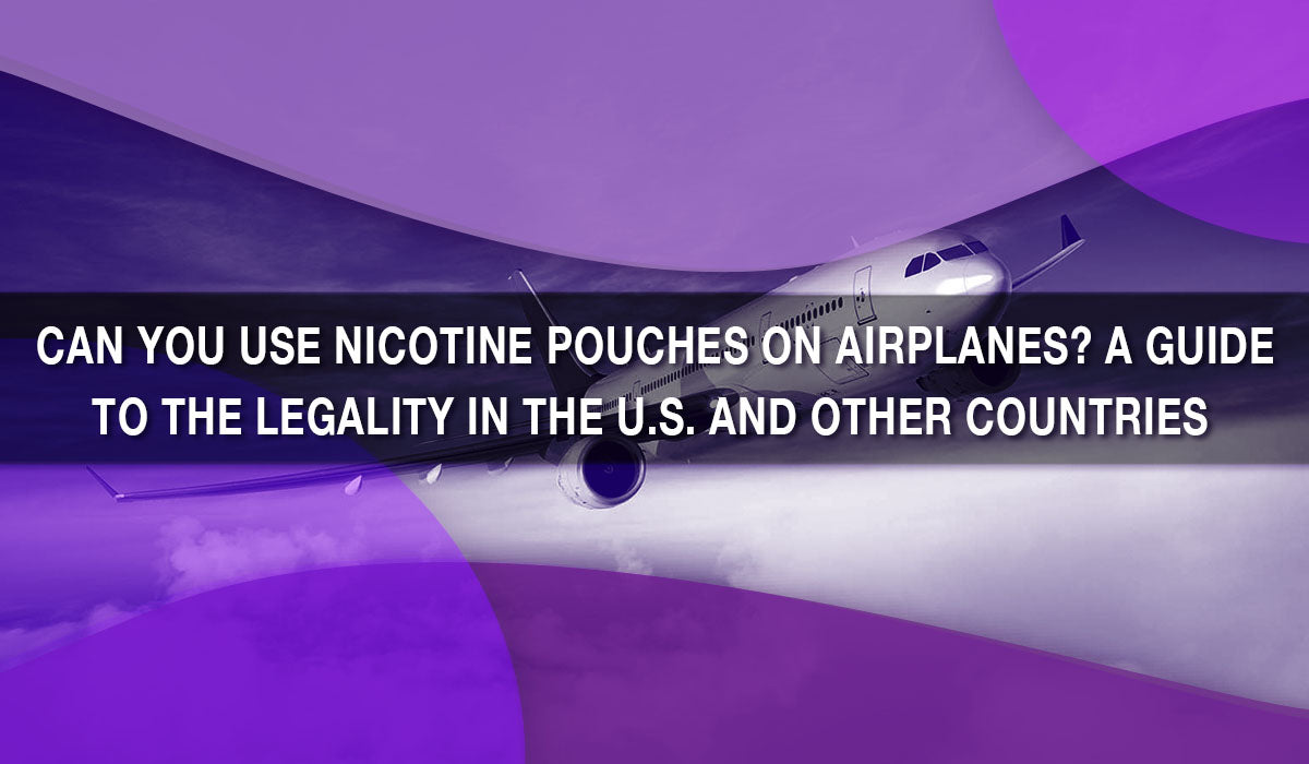 Can You Use Nicotine Pouches on Airplanes? A Guide to the Legality in Can You Use Nicotine Pouches on Airplanes? A Guide to the Legality in