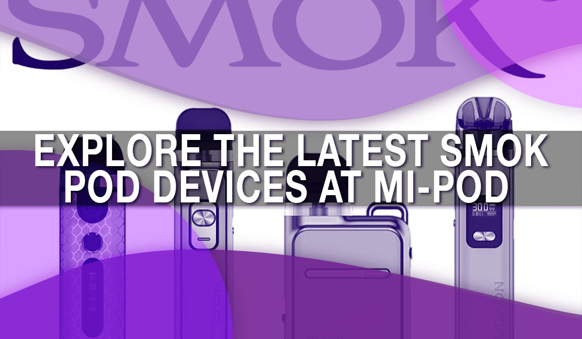 Explore the Latest SMOK Pod Devices at Mi-Pod