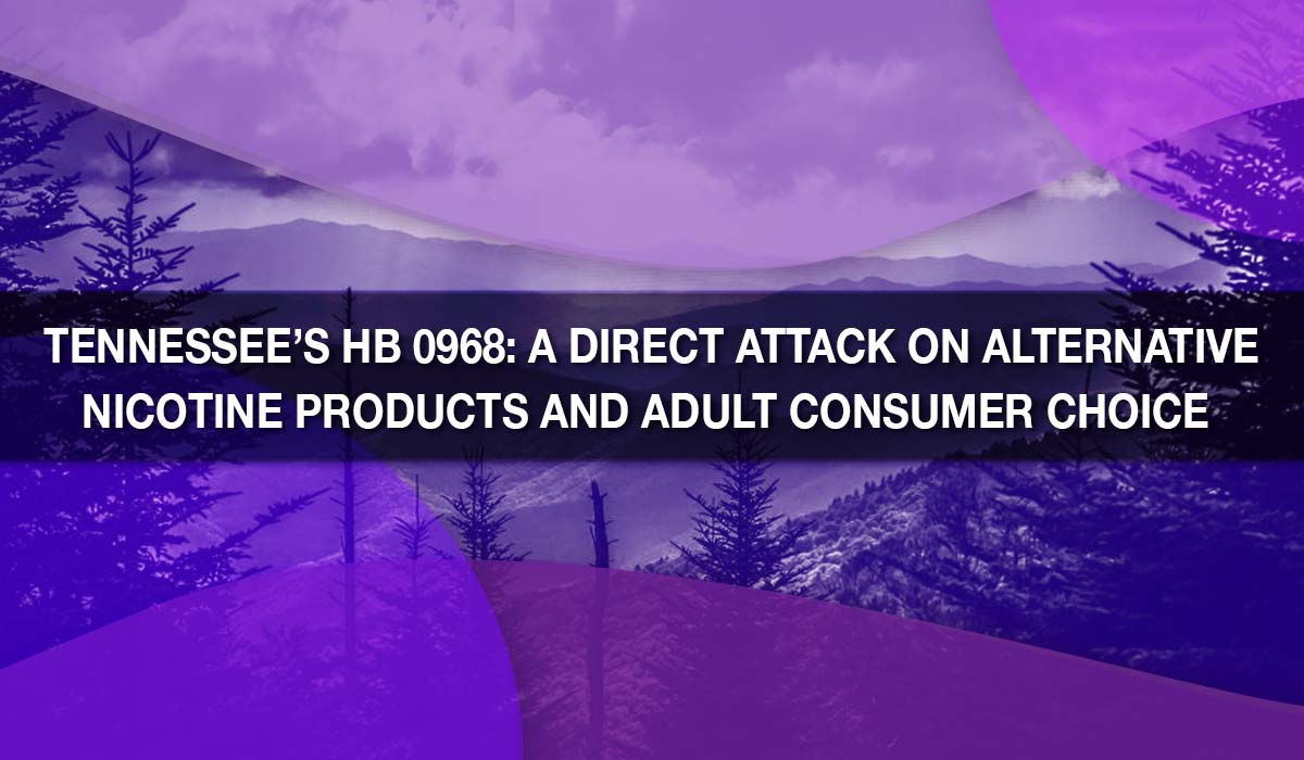 Tennessee’s HB 0968: A Direct Attack on Alternative Nicotine Products and Adult Consumer Choice