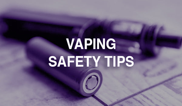 E-Cig Battery Safety Tips E-Cig Battery Safety Tips