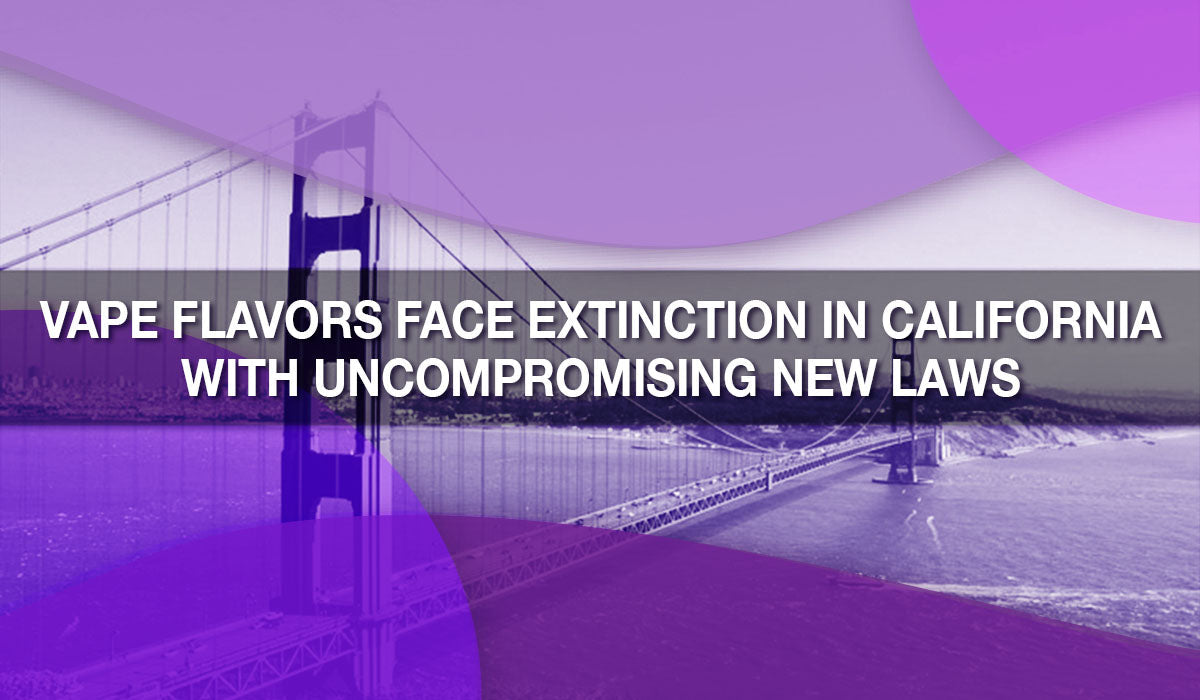 Vape Flavors Face Extinction in California with Uncompromising New Law Vape Flavors Face Extinction in California with Uncompromising New Law