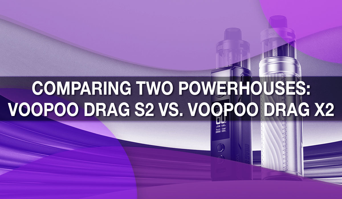 Comparing Two Powerhouses: VOOPOO Drag S2 vs. VOOPOO Drag X2 Comparing Two Powerhouses: VOOPOO Drag S2 vs. VOOPOO Drag X2
