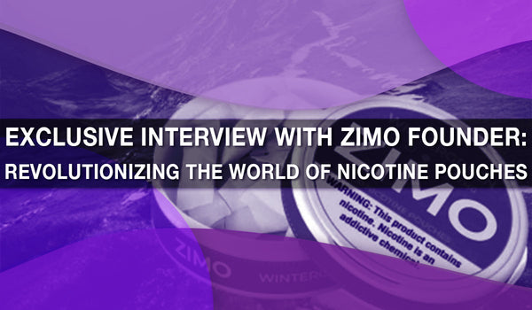Exclusive Interview with Zimo Founder: Revolutionizing the World of Nicotine Pouches