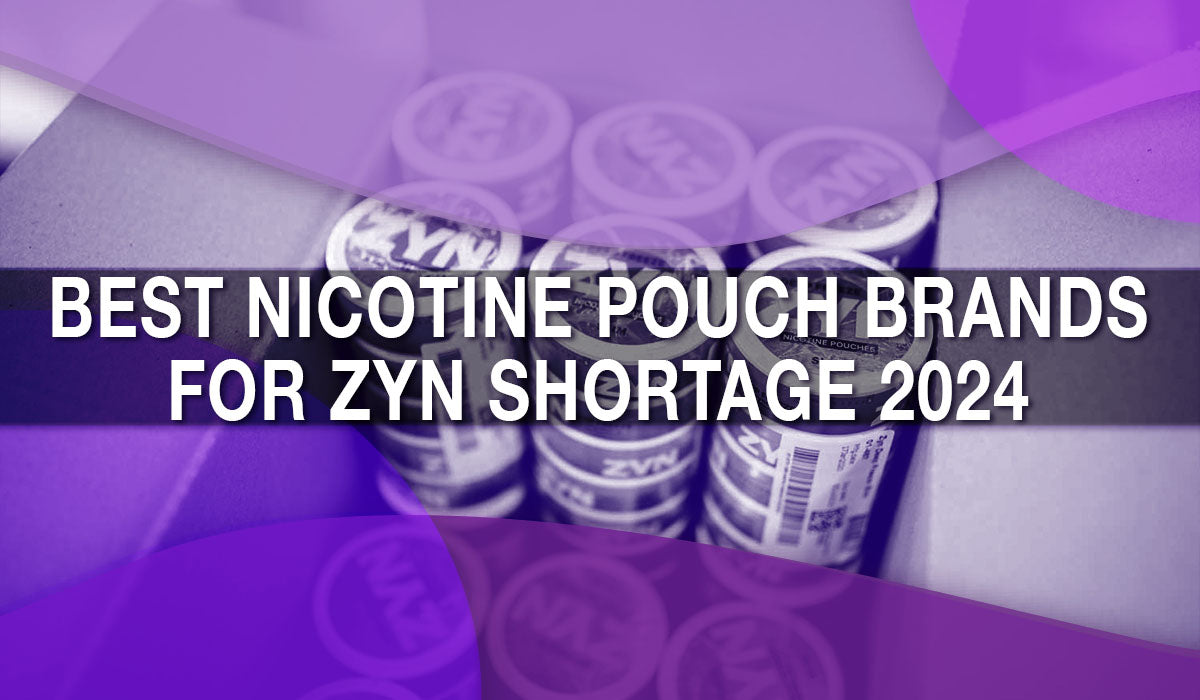 Best Nicotine Pouch Brands for ZYN Shortage