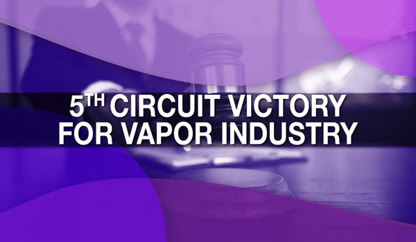5th Circuit Court Victory for Vapor Industry