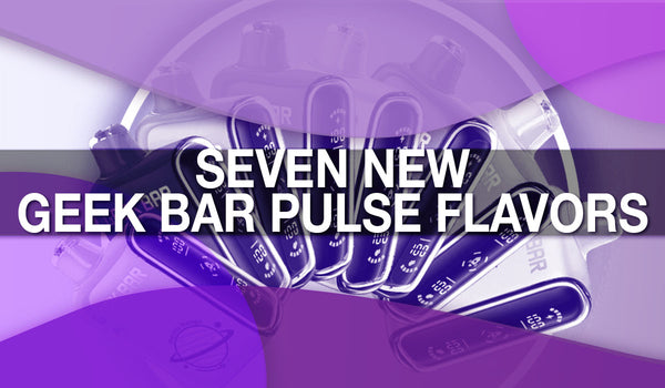 Seven New Geek Bar Pulse Flavors