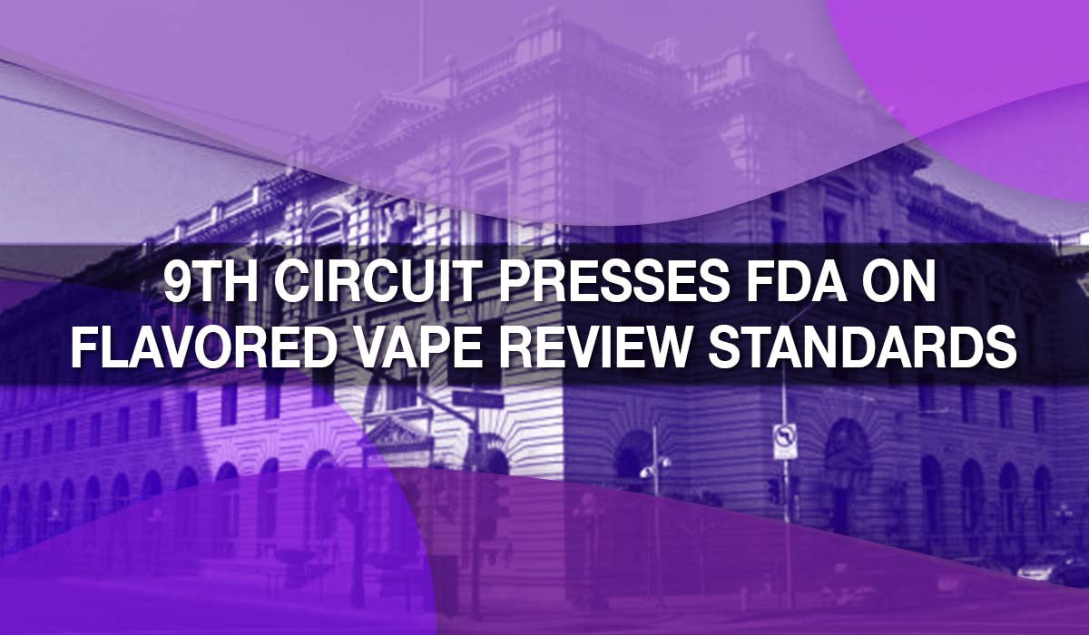 9th Circuit Presses FDA on Flavored Vape Review Standards 