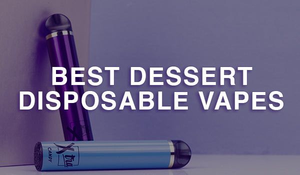 Best Dessert Disposable Vapes
