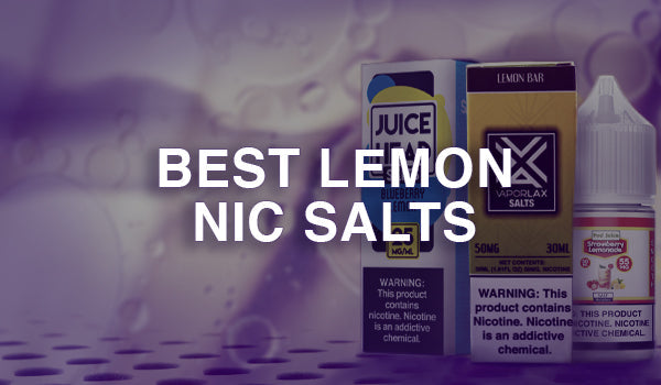 Best Lemon Nic Salt Vape Juice Flavors