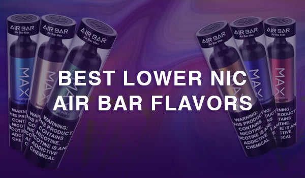 Best Lower Nic Air Bar Max Flavors